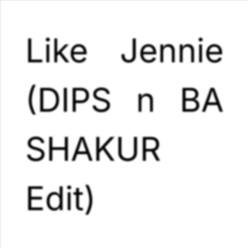 Like Jennie (DIPS n BA SHAKUR Edit)