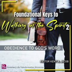 Foundational Key To Walking In The Spirit 2 - Obedience To Gods Word