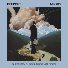 Deeport MIX027 - Guest Mix By DJ Brka (Disco Not Disco / Belgrade)