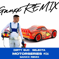 DIRTY SUC X SELECTA - MOTORSERIES #06 (GANXX STEREO LOVE REMIX)