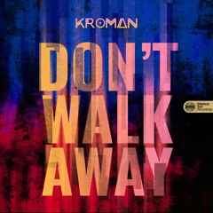 Kroman - Don't Walk Away