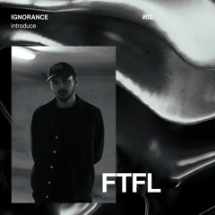 IGNORANCE COLLECTIVE introduce: FTFL