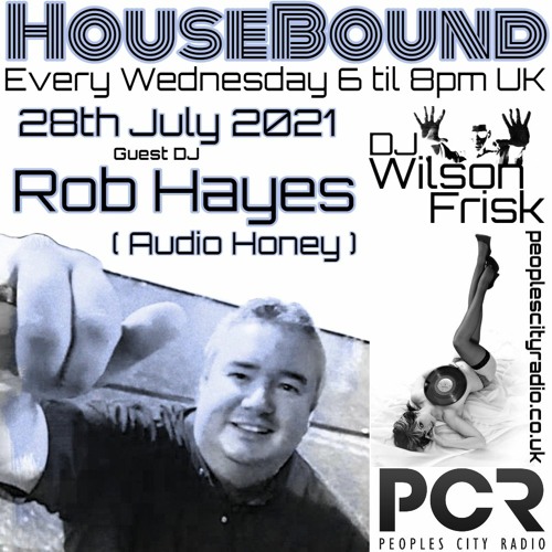 HouseBound - 28th July 2021 .. Ft. Dj/Producer Rob Hayes (Audio Honey)
