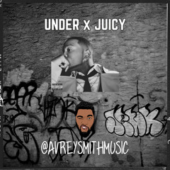 Under x Juicy (Avrey Smith Mashup)