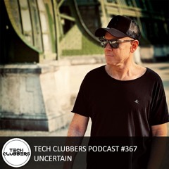 Uncertain - Tech Clubbers Podcast #367