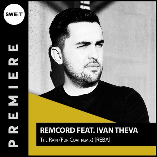 PREMIERE : Remcord feat. Ivan Theva - The Rain (Fur Coat remix) [REBA]