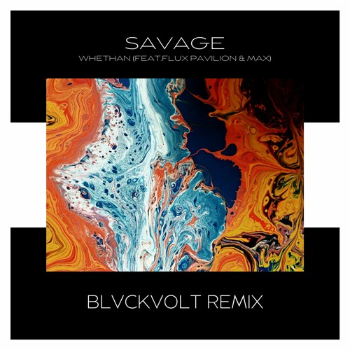 Whethan Feat. Flux Pavilion & Max - Savage (BLVCKVOLT Remix)