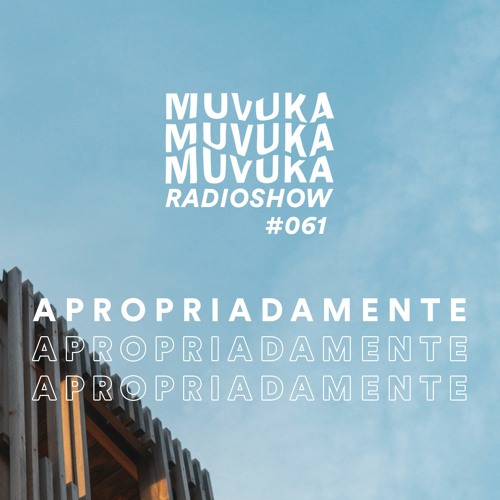 MUVUKA RADIOSHOW #061 APROPRIADAMENTE