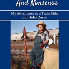 [Free] PDF 💝 Wisdom and Nonsense: My Adventures as a Train Rider and Hobo Queen by