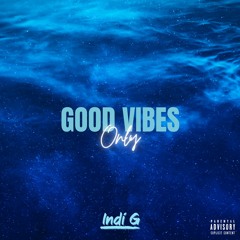 Good Vibes Only By Indi G