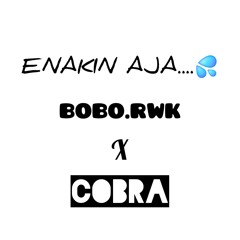 ENAKIN AJA - BOBO.RWK x COBRA