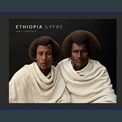 *DOWNLOAD$$ 📖 Ethiopia: A Photographic Tribute to East Africa's Diverse Cultures & Traditions (Art