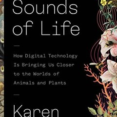 Open PDF The Sounds of Life: How Digital Technology Is Bringing Us Closer to the Worlds of Animals a