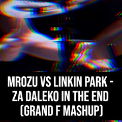 Za Daleko In The End (Grand F Mashup)