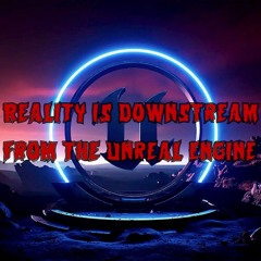 Patreon Preview – 339. Reality is Downstream from the Unreal Engine