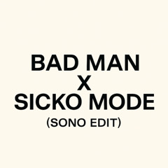 Bad Man x Sicko Mode (SONO EDIT) *FREE DL*