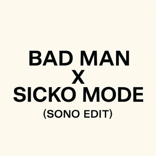 Bad Man x Sicko Mode (SONO EDIT) *FREE DL*