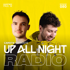 Up All Night Radio #080 [CARSTN & Paul M Mix]