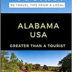 Read KINDLE 💑 Greater Than a Tourist- Alabama USA: 50 Travel Tips from a Local (Grea