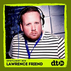 Spotlight Mix: Lawrence Friend