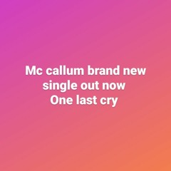 Mc callum brand new single out now one last cry