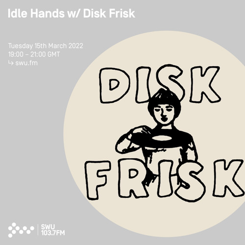 Idle Hands w/ Disk Frisk 15TH MAR 2022