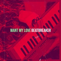 BeatBreaker - Want My Love (Radio Edit)
