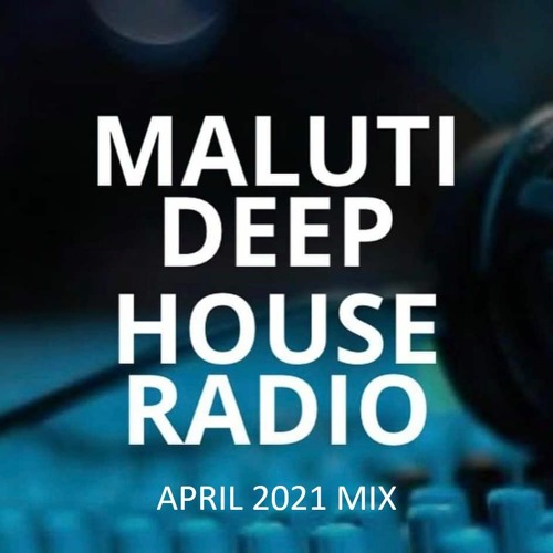 Maluti Deep House Radio Mix April '21