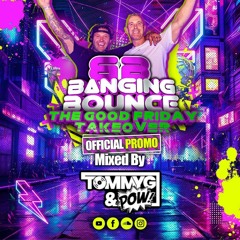 Banging Bounce THE GOOD FRIDAY TAKEOVER TOMMY G & POW promo.WAV