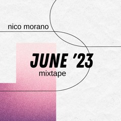 Nico Morano - JUNE 2023 - MIXTAPE