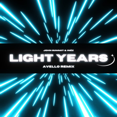 JOHN SUMMIT, INÉZ - LIGHT YEARS (AVELLO REMIX) [FREE DOWNLOAD]