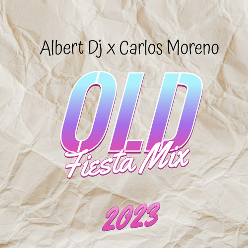 Albert Dj X Carlos Moreno - Old By Fiesta Mix 2023