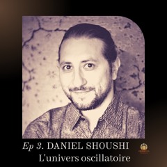 Daniel Shoushi - L'univers Oscillatoire