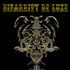 Bizarrity de Luxe.