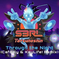 Through The Night (Cafdaly & KayLife Remix) - S3RL x Tatsunoshin