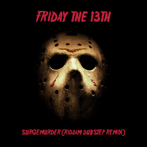 SURGEMURDER - FRIDAY THE 13TH (RIDDIM DUBSTEP REMIX) [FREE DL]