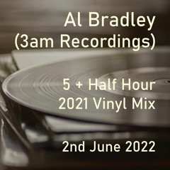 Al Bradley (3am Recordings) - 5 + Half Hour 2021 Vinyl Mix - 02.06.2022