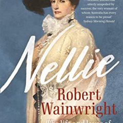 [GET] KINDLE 📫 Nellie: The life and loves of Dame Nellie Melba by  Robert Wainwright