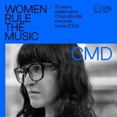 CMD  - Women rule The Music Mixtapes - 15 Years Chez.Kito.Kat Records