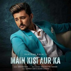 Main Kisi Aur Ka - Darshan_Raval🖤 - Judaaiyaan Album - SadSong