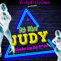 9th Ward Judy - Shake Up Da Hoes(KirbyWitDaDreaz)