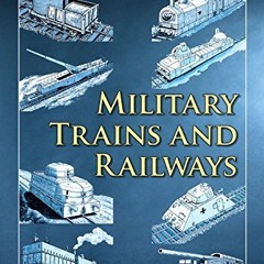 [Get] EPUB KINDLE PDF EBOOK Military Trains and Railways: An Illustrated History by