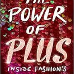 [Get] EBOOK EPUB KINDLE PDF The Power of Plus: Inside Fashion's Size-Inclusivity Revo
