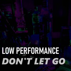 Low Performance - Don't Let Go