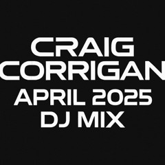 Craig Corrigan DJ Mix April 2025