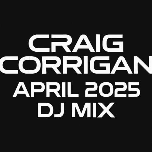 Craig Corrigan DJ Mix April 2025