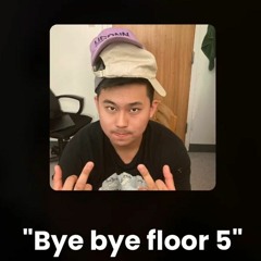 Bye bye floor 5)