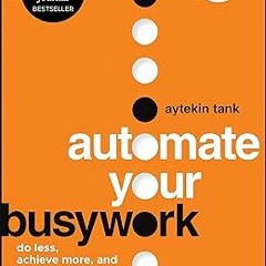 !Get Automate Your Busywork: Do Less, Achieve More, and Save Your Brain for the Big Stuff by  A