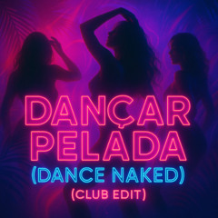 Dançar Pelada (Dance Naked) - Club Edit