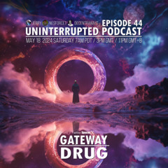 UNINTERRUPTED PODCAST EP 44 - GATEWAY DRUG